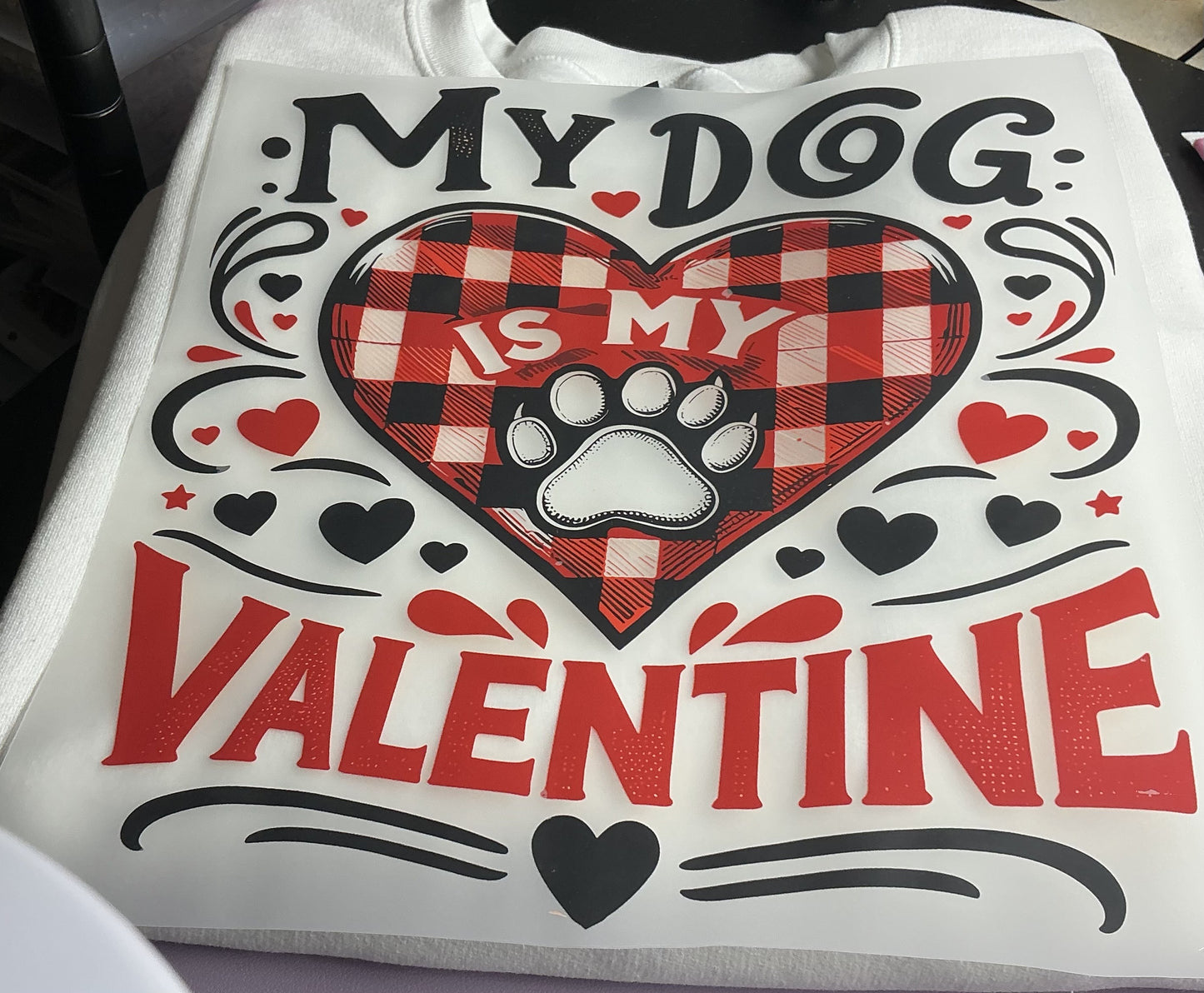 MY DOG IS MY VALENTINE #0125 (VALENTINE) PERFECT FOR OVERSIZED TSHIRTS