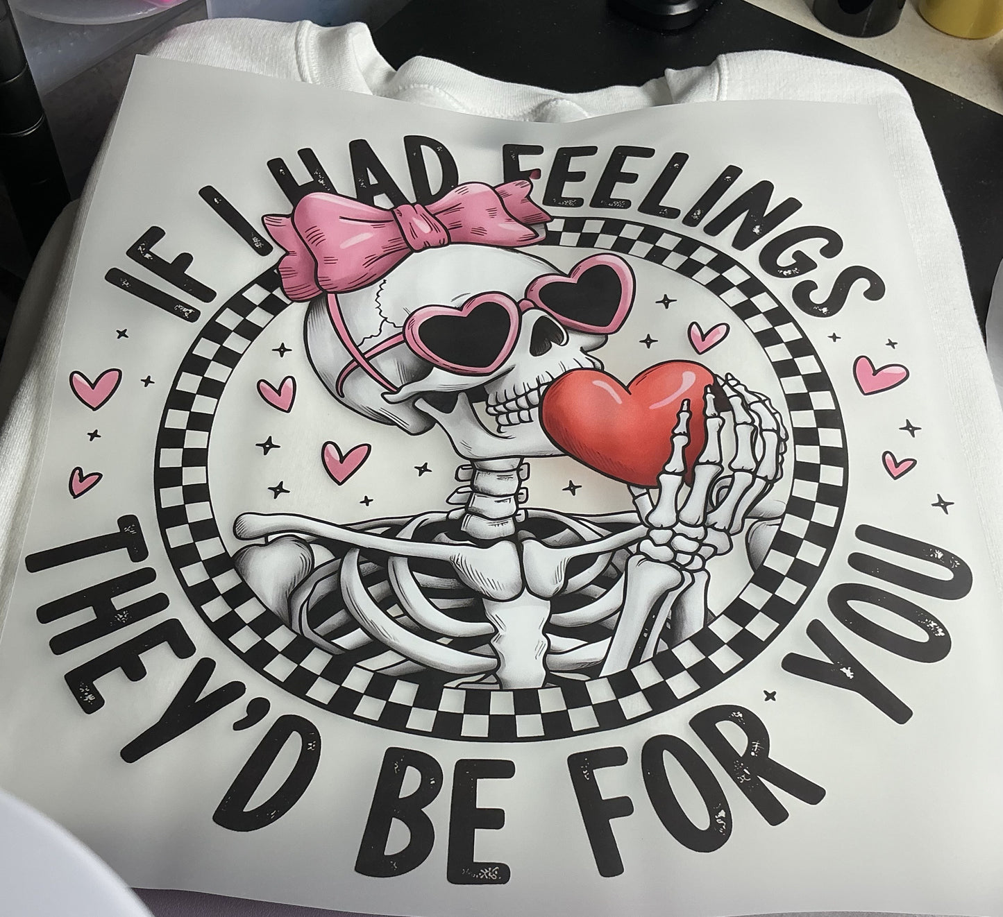 IF I HAD FEELINGS #0135 (VALENTINE) (HUMOR) PERFECT FOR OVERSIZED TSHIRTS