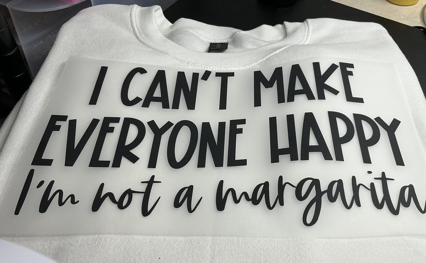 I CAN'T MAKE EVERYONE HAPPY I`M NOT A MARGARITA #0228 (ALL SEASON) (SUMMER) (HUMOR)