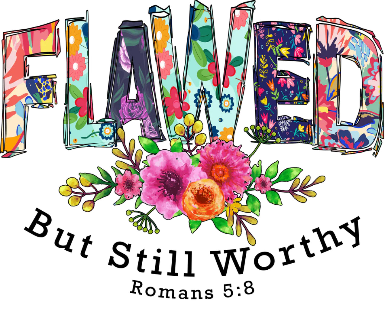 Flawed But Worthy #357 Available in DTF Just Pick Your Shirt