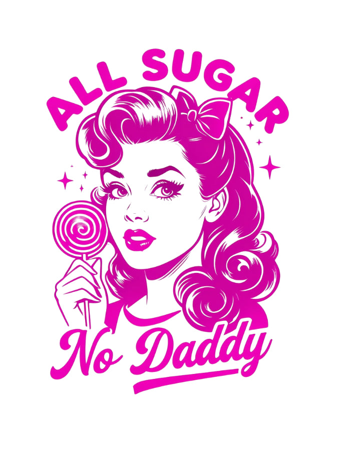 All Sugar No Daddy #332 Available in Sublimation or DTF Just Pick Your Shirt AVAILABLE TO PRINT
