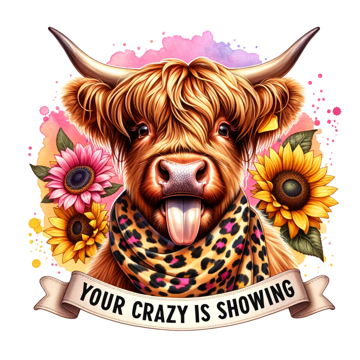 Highland Cow Your Crazy Is Showing #389 Available in Sublimation or Dtf Just Pick Your Shirt