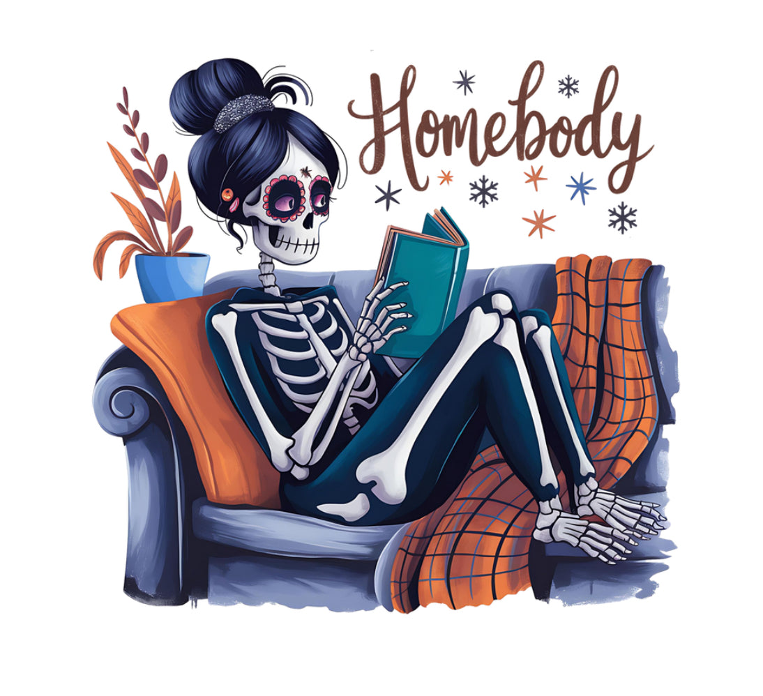 Homebody Skeleton #117 Available in Sublimation and DTF Just Pick Your Shirt
