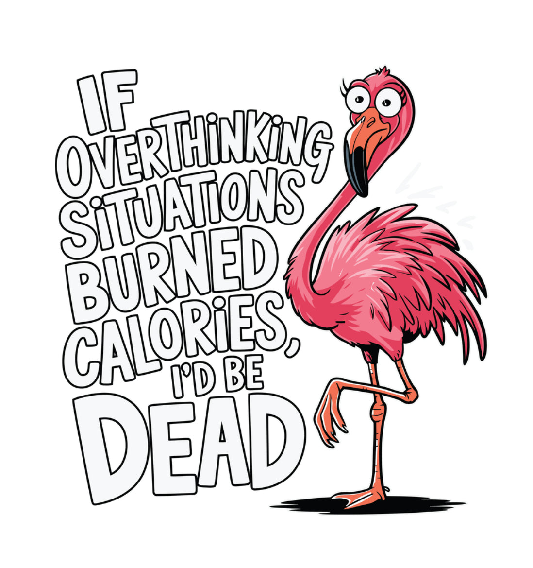 Overthinking Situation Flamingo #107 Available in Sublimation and DTF Just Pick Your Shirt