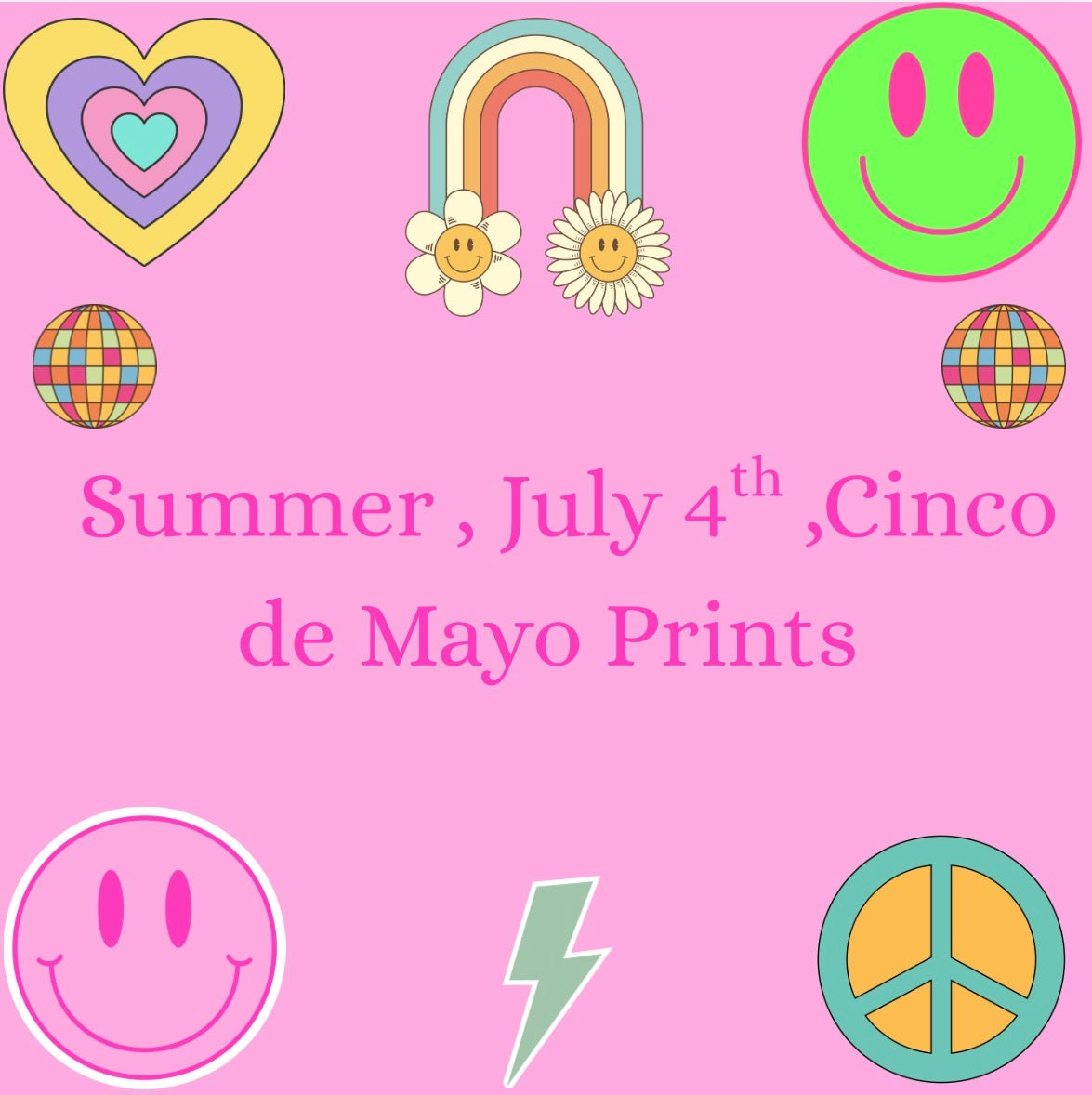 SUMMER /4TH OF JULY/ AND CINCO DE MAYO PRINTS