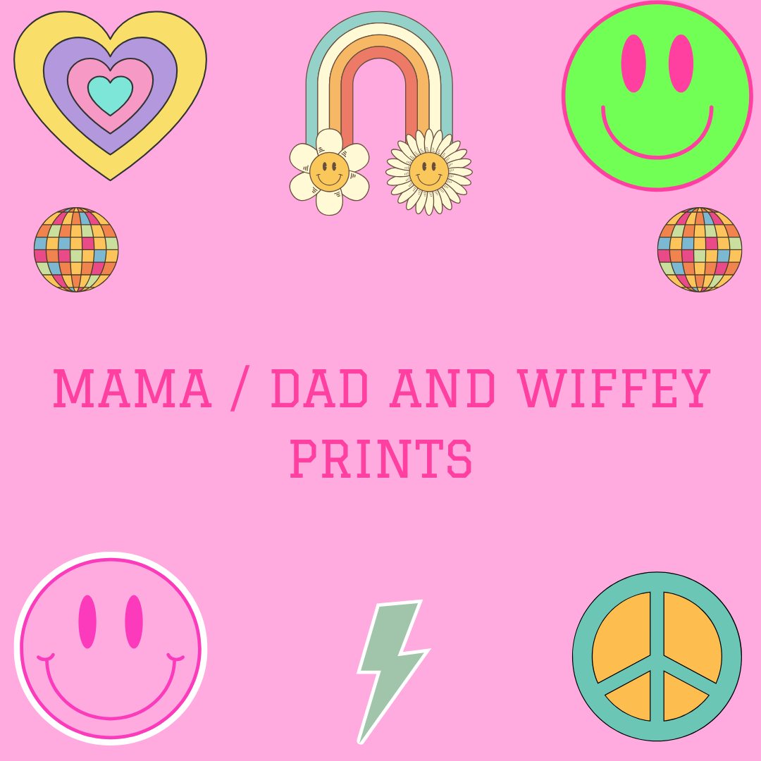 MAMA & DAD & WIFEY PRINTS