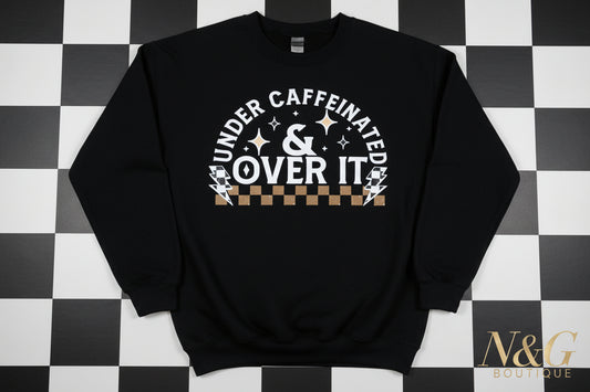 UNDER CAFFEINATED & OVER IT DISTRESSES PRINT # 0204 (COFFEE) (ALL SEASON) (HUMOR)