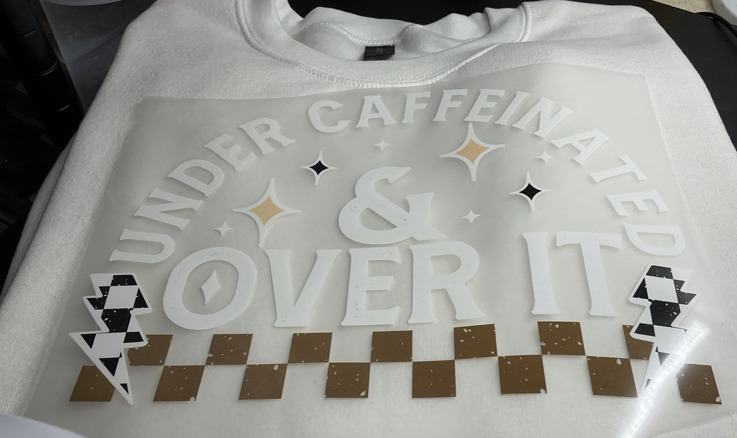 UNDER CAFFEINATED & OVER IT DISTRESSES PRINT # 0204 (COFFEE) (ALL SEASON) (HUMOR)