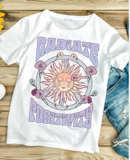 Radiate Positivity #402 Available in Sublimation or Dtf Just Pick Your Shirt