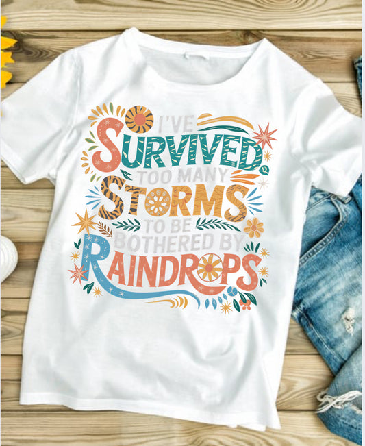 I’ve Survived To Many Storms  #525  Available in Sublimation or DTF Just Pick Your Shirt