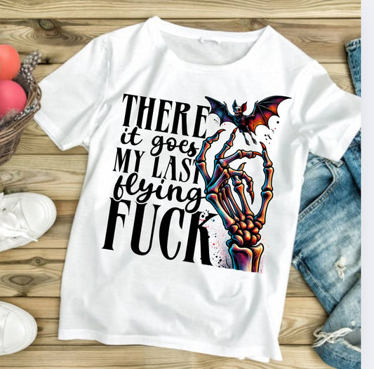There It goes my last f$&! #384 Available in Sublimation or Dtf Just Pick Your Shirt
