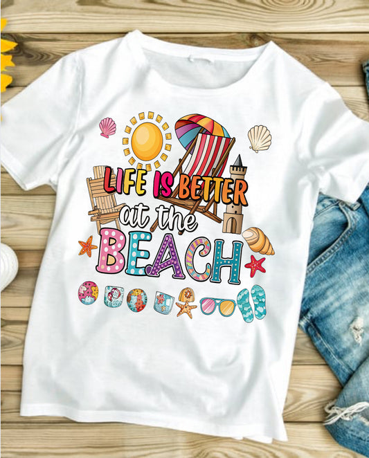 Life Is Better At The Beach  #081  Available  DTF Just Pick Your Shirt REQUEST PRINTING