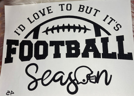 I’d Love To But It’s Football Season Print #45