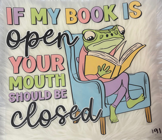 If My book Is Open #191 Available in  DTF Just Pick Your Shirt