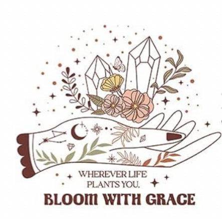Whatever Life Plants Bloom With Grace  # 346 Available in DTF Just Pick Your Shirt
