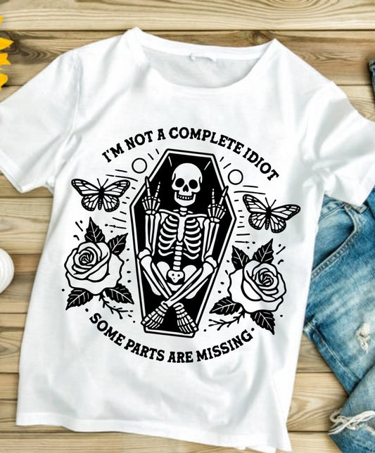 I’m not a complete idiot. Some parts are missing. # 520 Available in Sublimation or DTF Just Pick Your Shirt