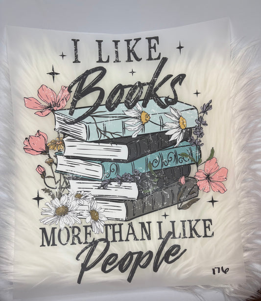 I Like Books More Than I Like People #176 Available in DTF Just Pick Your Shirt