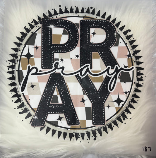 Pray  #177 Available in  DTF Just Pick Your Shirt