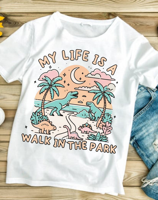 My life is a walk in the park # 521 Available in Sublimation or DTF Just Pick Your Shirt