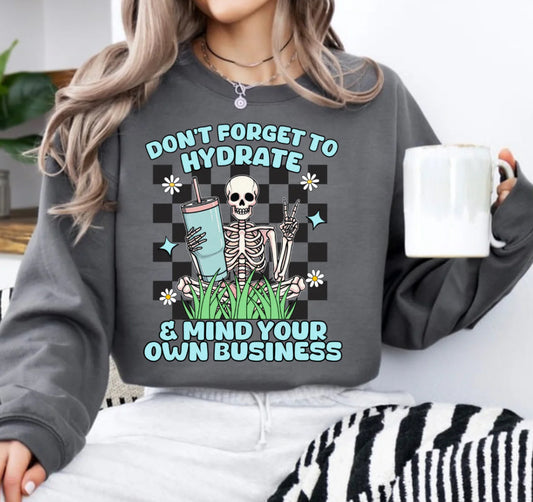 Don’t Forget To Hydrate And Mind Your Own Business #388 Available in Sublimation or Dtf Just Pick Your Shirt
