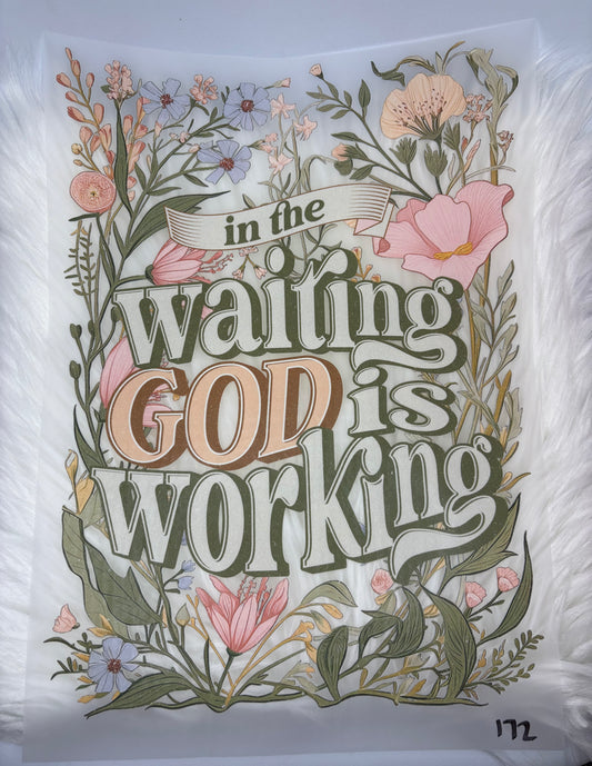 In The Waiting God Is Working  #172 Available in  DTF Just Pick Your Shirt