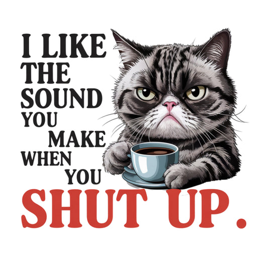 I like the sound you make when you shut up Sublimation Print #256