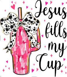 Jesus Fills My Cup #057 Available in Sublimation and DTF Just Pick Your Shirt