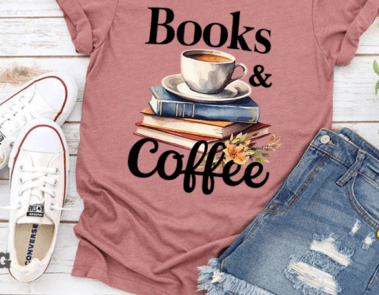 Books and Coffee #099 Available in Sublimation and DTF Just Pick Your Shirt